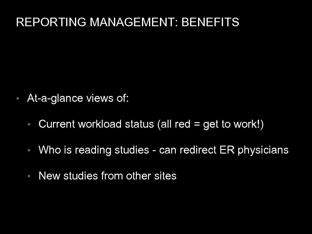 REPORTING MANAGEMENT: BENEFITS • At-a-glance views of: • Current workload status (all red =