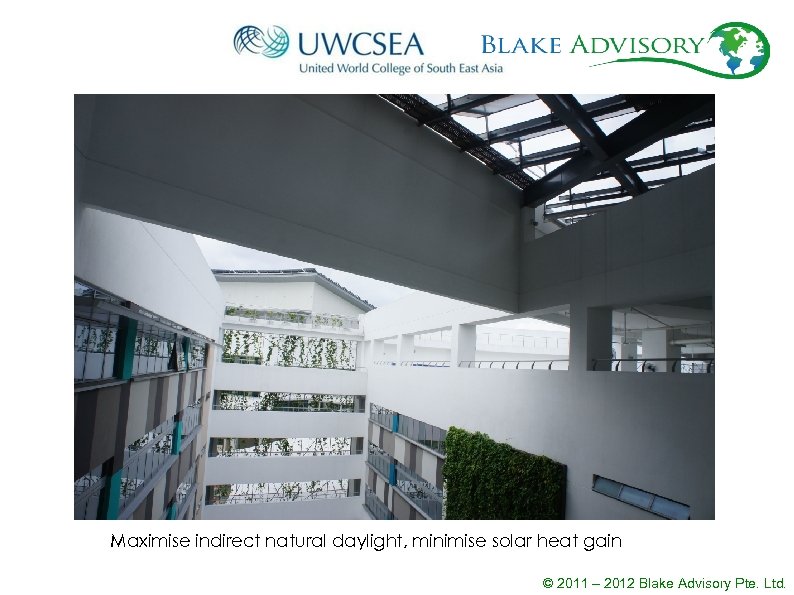 Maximise indirect natural daylight, minimise solar heat gain © 2011 – 2012 Blake Advisory