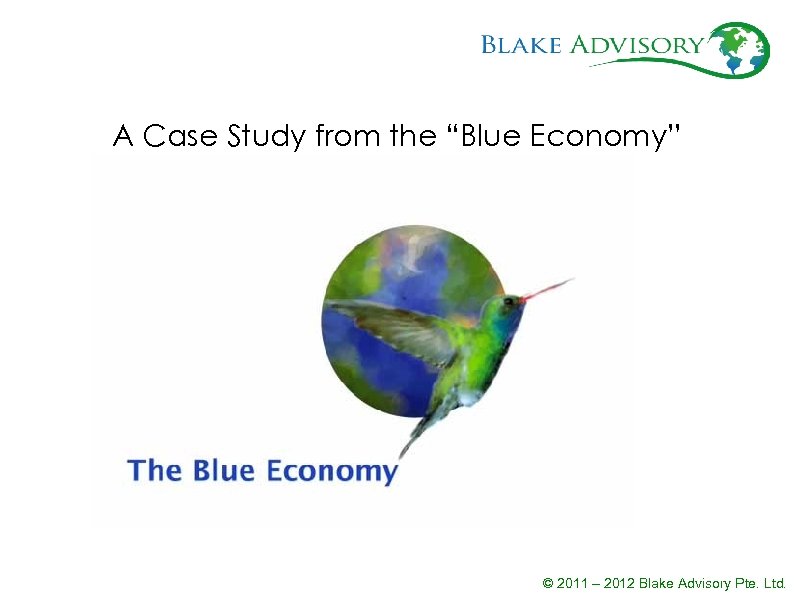 A Case Study from the “Blue Economy” © 2011 – 2012 Blake Advisory Pte.