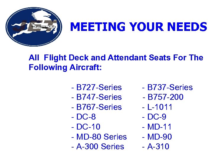 MEETING YOUR NEEDS All Flight Deck and Attendant Seats For The Following Aircraft: -