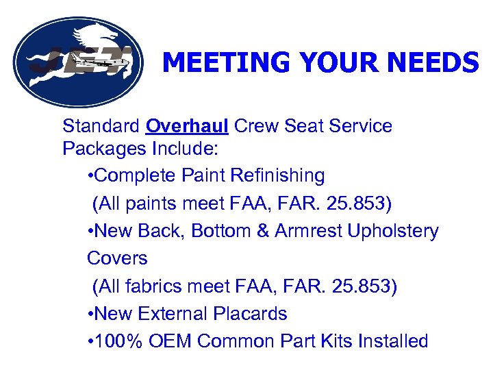 MEETING YOUR NEEDS Standard Overhaul Crew Seat Service Packages Include: • Complete Paint Refinishing