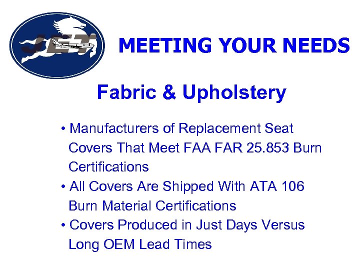 MEETING YOUR NEEDS Fabric & Upholstery • Manufacturers of Replacement Seat Covers That Meet