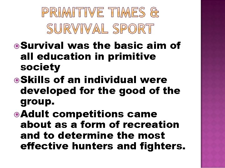  Survival was the basic aim of all education in primitive society Skills of