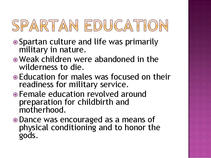  Spartan culture and life was primarily military in nature. Weak children were abandoned