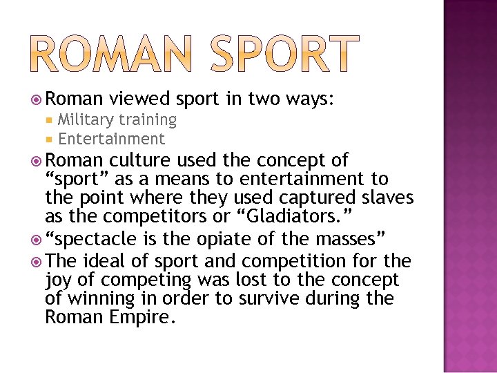  Roman viewed sport in two ways: Military training Entertainment Roman culture used the