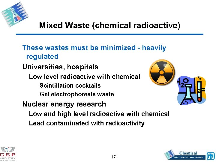Mixed Waste (chemical radioactive) These wastes must be minimized - heavily regulated Universities, hospitals