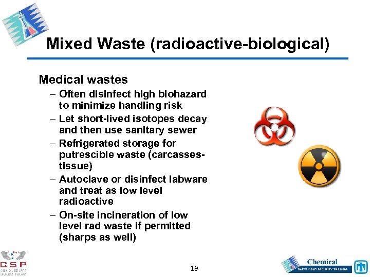 Mixed Waste (radioactive-biological) Medical wastes – Often disinfect high biohazard to minimize handling risk