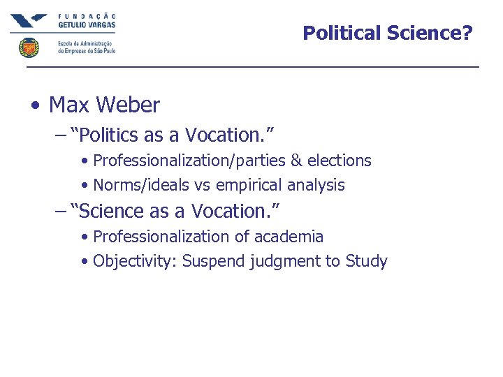 Political Science? • Max Weber – “Politics as a Vocation. ” • Professionalization/parties &