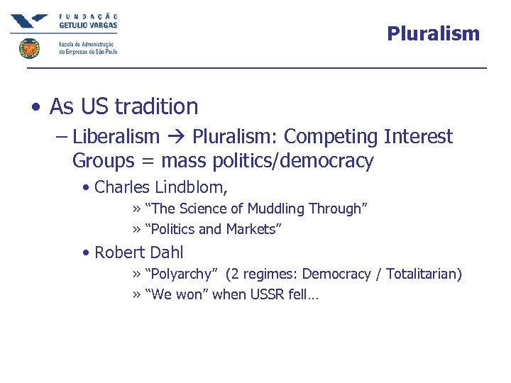Pluralism • As US tradition – Liberalism Pluralism: Competing Interest Groups = mass politics/democracy