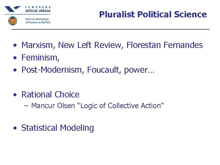 Pluralist Political Science • Marxism, New Left Review, Florestan Fernandes • Feminism, • Post-Modernism,