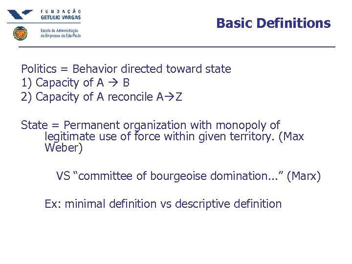 Basic Definitions Politics = Behavior directed toward state 1) Capacity of A B 2)