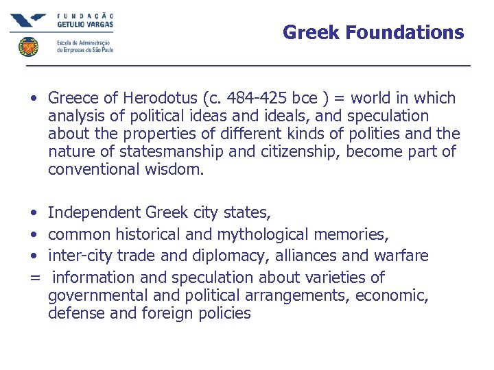 Greek Foundations • Greece of Herodotus (c. 484 -425 bce ) = world in