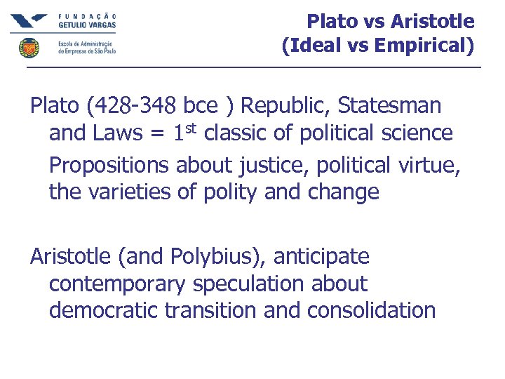 Plato vs Aristotle (Ideal vs Empirical) Plato (428 -348 bce ) Republic, Statesman and