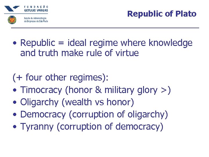 Republic of Plato • Republic = ideal regime where knowledge and truth make rule