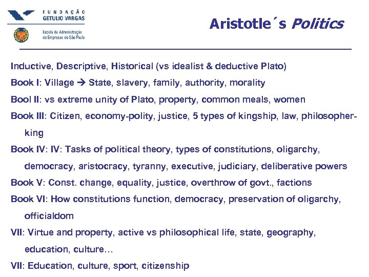 Aristotle´s Politics Inductive, Descriptive, Historical (vs idealist & deductive Plato) Book I: Village State,