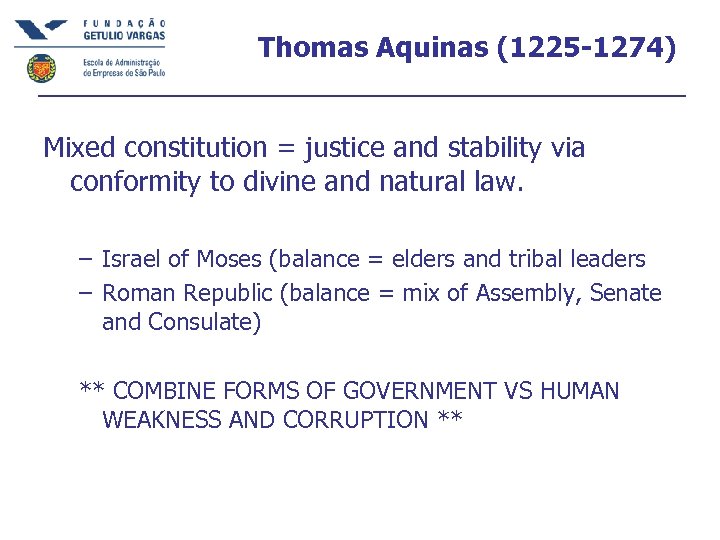 Thomas Aquinas (1225 -1274) Mixed constitution = justice and stability via conformity to divine
