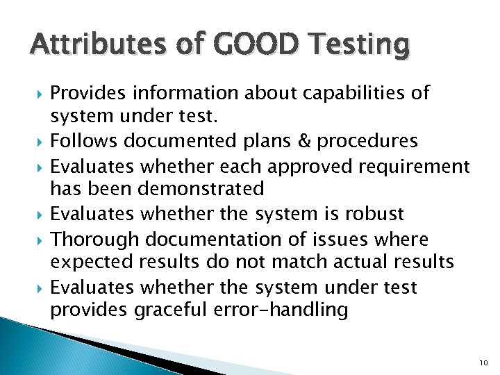 Attributes of GOOD Testing Provides information about capabilities of system under test. Follows documented