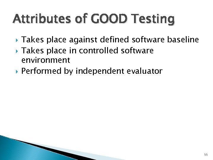 Attributes of GOOD Testing Takes place against defined software baseline Takes place in controlled