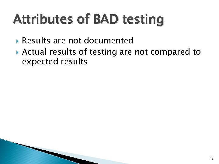 Attributes of BAD testing Results are not documented Actual results of testing are not