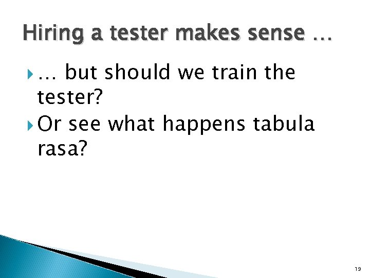 Hiring a tester makes sense … … but should we train the tester? Or