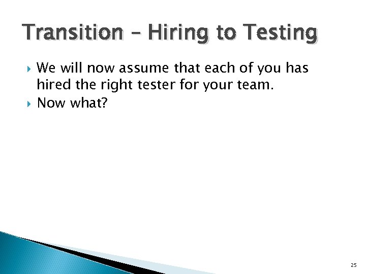 Transition – Hiring to Testing We will now assume that each of you has