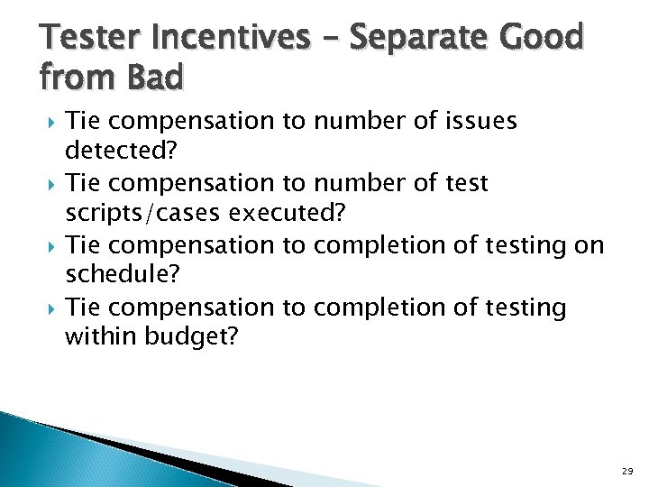 Tester Incentives – Separate Good from Bad Tie compensation to number of issues detected?