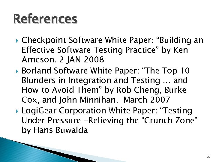 References Checkpoint Software White Paper: “Building an Effective Software Testing Practice” by Ken Arneson.