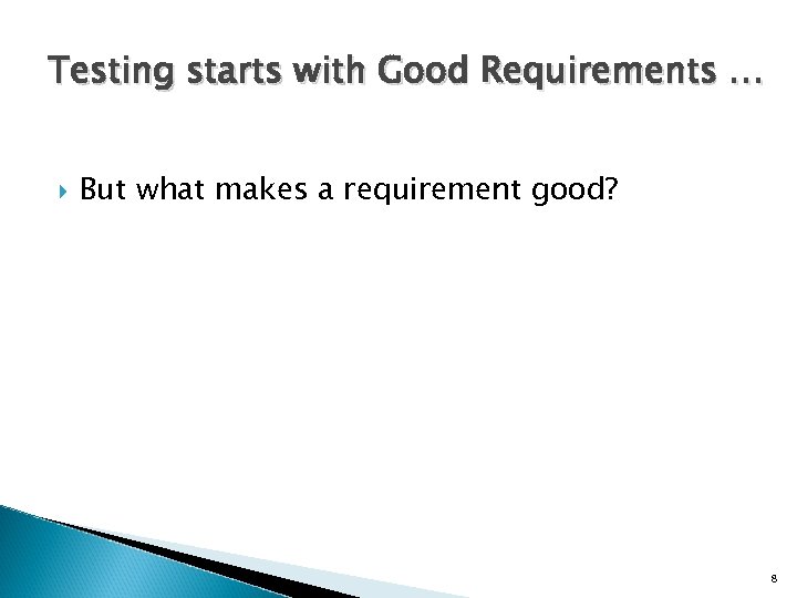 Testing starts with Good Requirements … But what makes a requirement good? 8 