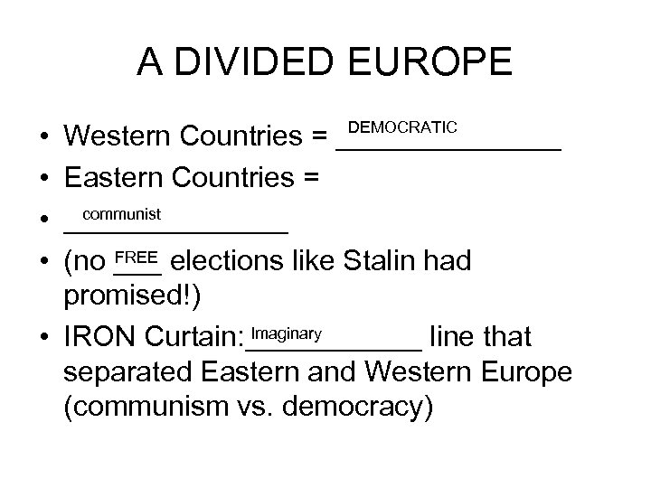 A DIVIDED EUROPE • • DEMOCRATIC Western Countries = _______ Eastern Countries = communist