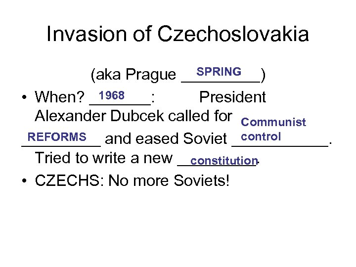 Invasion of Czechoslovakia SPRING (aka Prague _____) 1968 • When? _______: President Alexander Dubcek