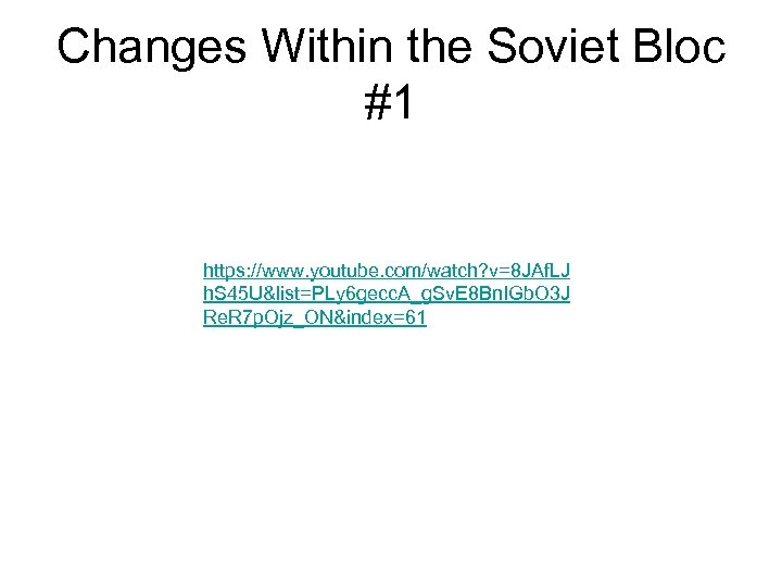 Changes Within the Soviet Bloc #1 https: //www. youtube. com/watch? v=8 JAf. LJ h.