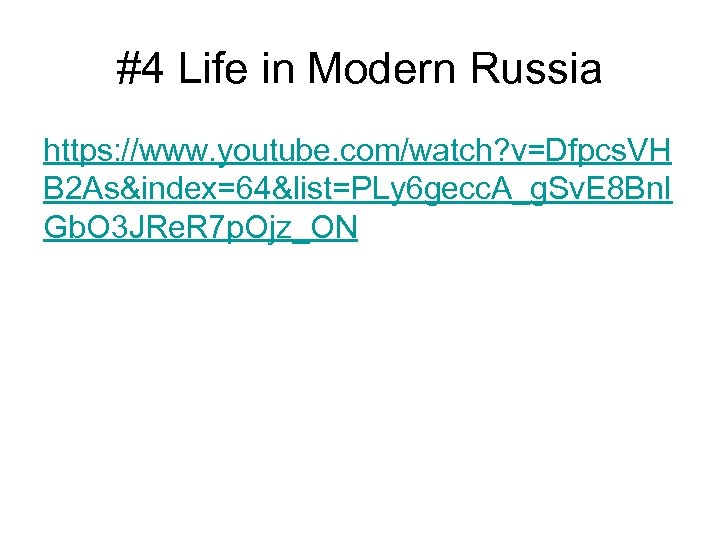 #4 Life in Modern Russia https: //www. youtube. com/watch? v=Dfpcs. VH B 2 As&index=64&list=PLy