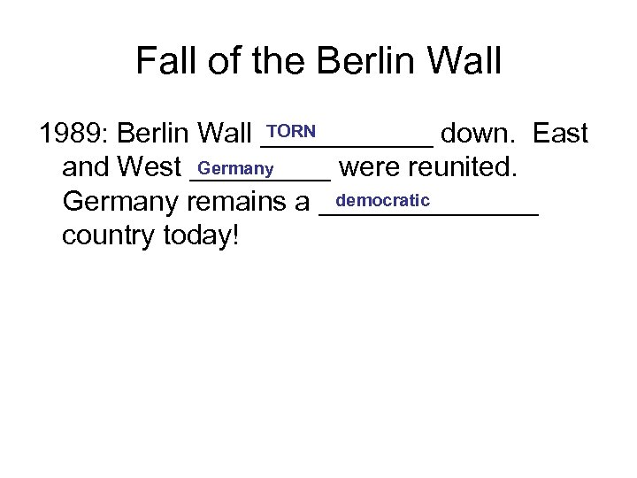 Fall of the Berlin Wall TORN 1989: Berlin Wall ______ down. East Germany and