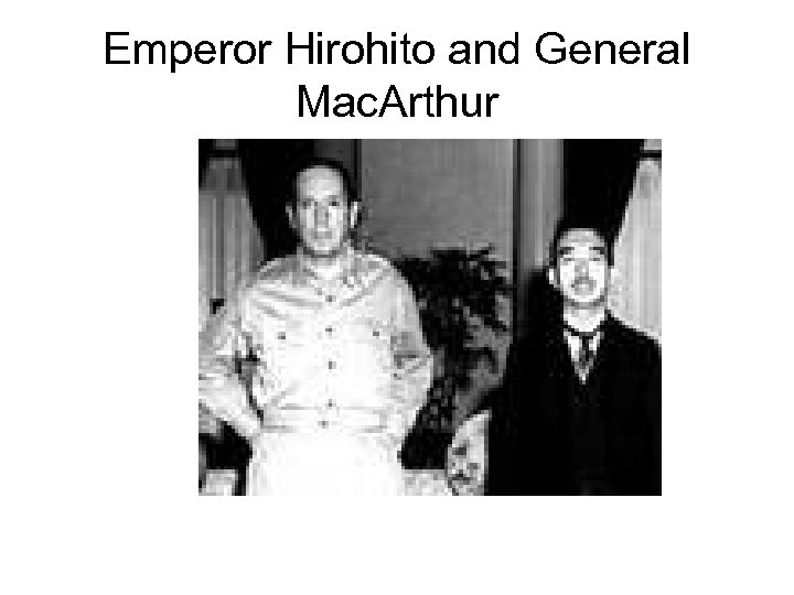 Emperor Hirohito and General Mac. Arthur 