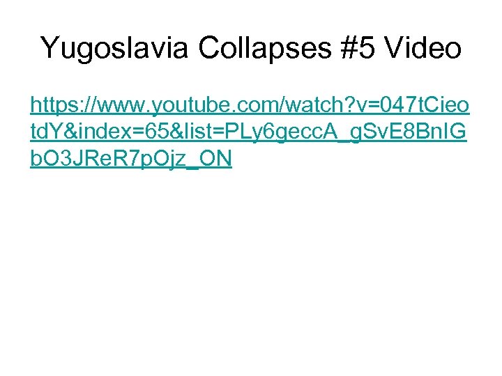 Yugoslavia Collapses #5 Video https: //www. youtube. com/watch? v=047 t. Cieo td. Y&index=65&list=PLy 6