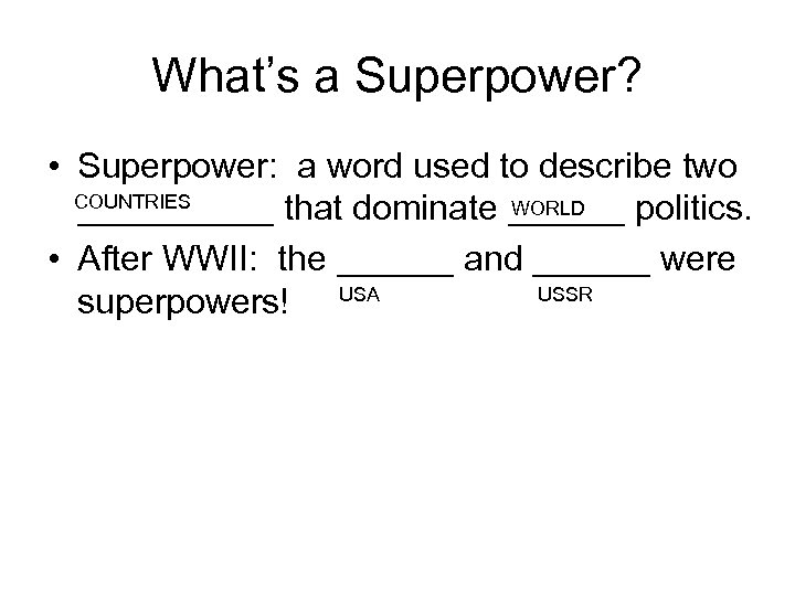 What’s a Superpower? • Superpower: a word used to describe two COUNTRIES WORLD _____