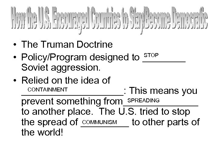  • The Truman Doctrine STOP • Policy/Program designed to ____ Soviet aggression. •
