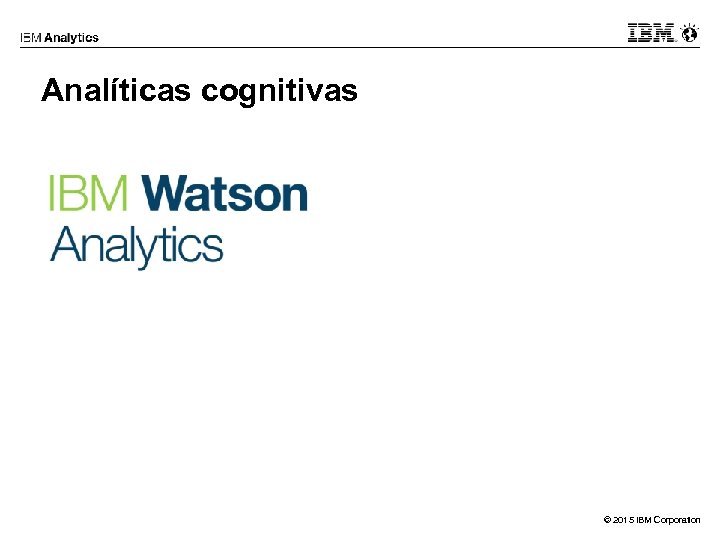 Analíticas cognitivas © 2015 IBM Corporation 