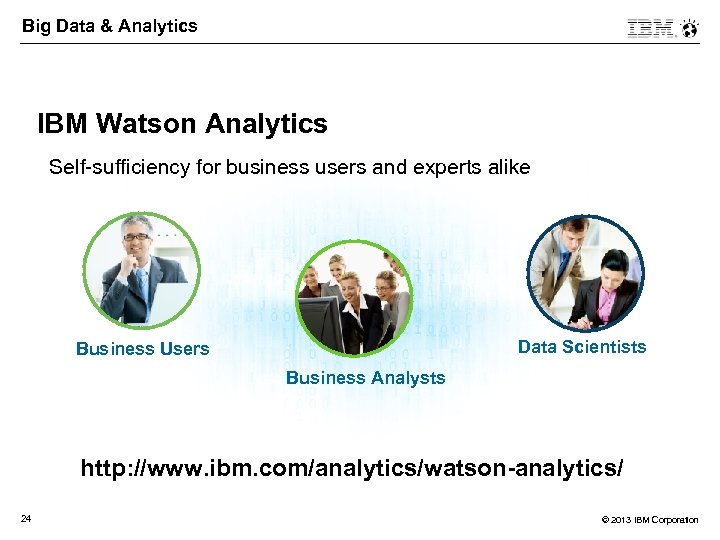 Big Data & Analytics IBM Watson Analytics Self-sufficiency for business users and experts alike