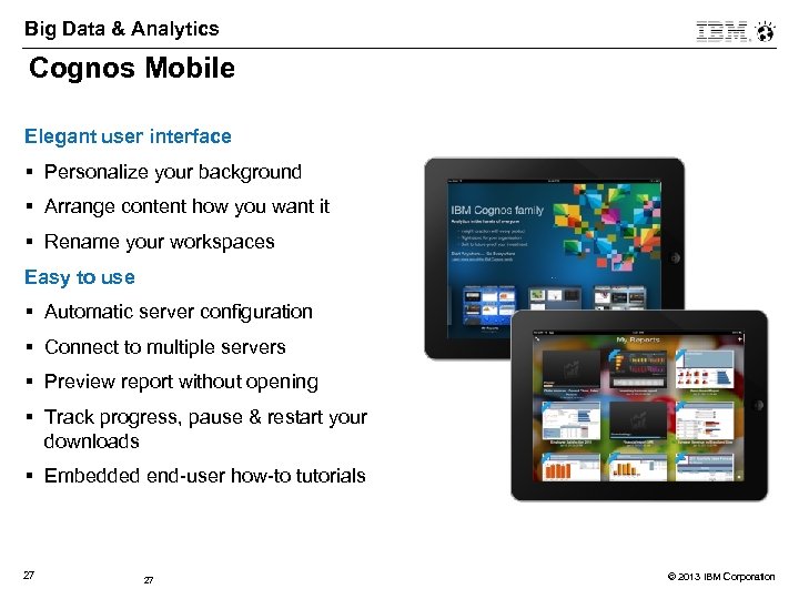Big Data & Analytics Cognos Mobile IBM Cognos Mobile Elegant user interface § Personalize