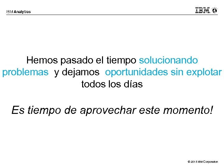 Hemos pasado el tiempo solucionando problemas y dejamos oportunidades sin explotar todos los días