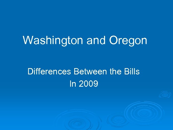 Washington and Oregon Differences Between the Bills In 2009 