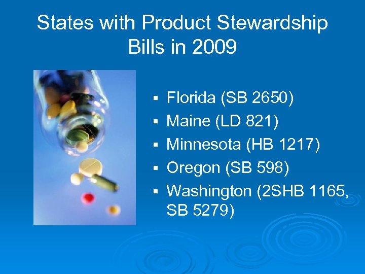 States with Product Stewardship Bills in 2009 § § § Florida (SB 2650) Maine
