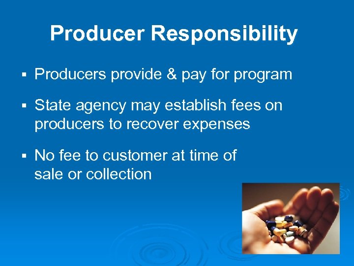 Producer Responsibility § Producers provide & pay for program § State agency may establish