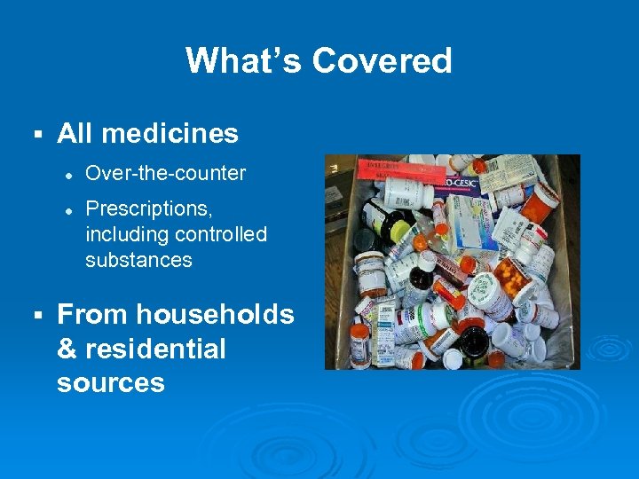 What’s Covered § All medicines l l § Over-the-counter Prescriptions, including controlled substances From
