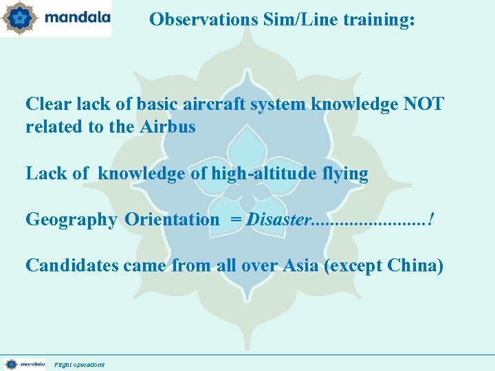 Observations Sim/Line training: Clear lack of basic aircraft system knowledge NOT related to the