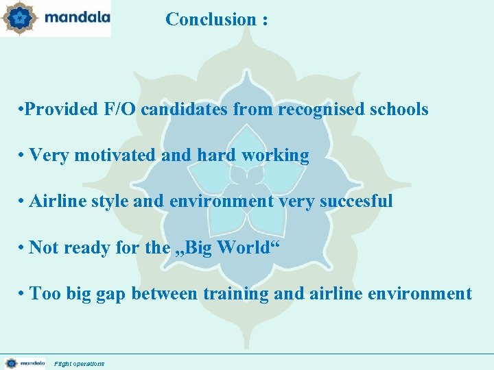 Conclusion : • Provided F/O candidates from recognised schools • Very motivated and hard