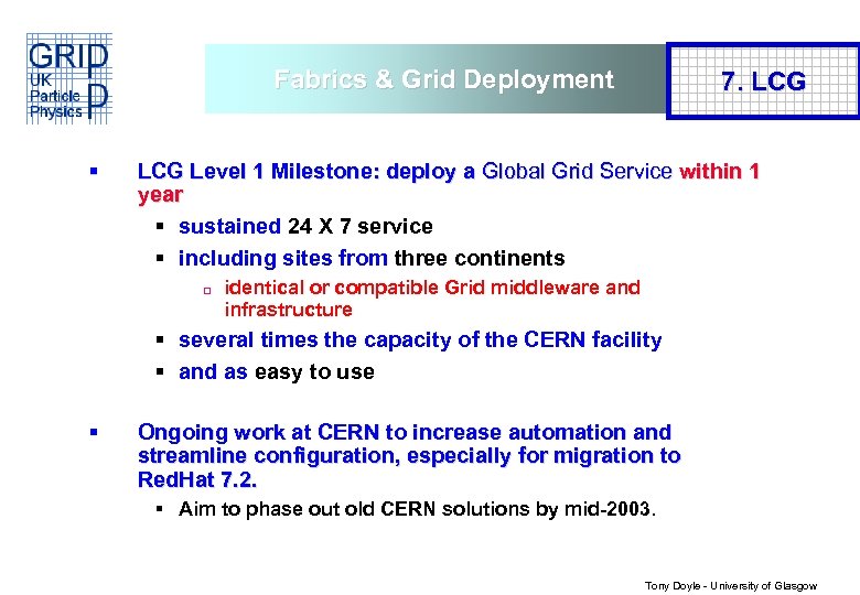 Fabrics & Grid Deployment § 7. LCG Level 1 Milestone: deploy a Global Grid