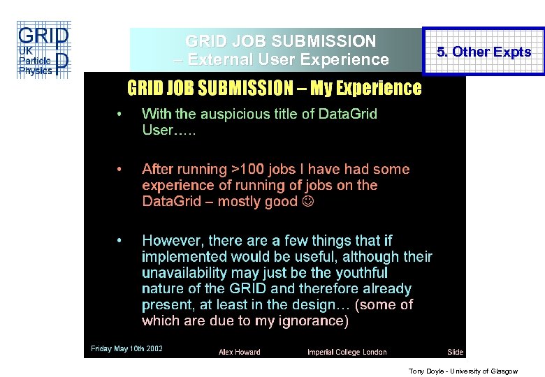 GRID JOB SUBMISSION – External User Experience 5. Other Expts Tony Doyle - University