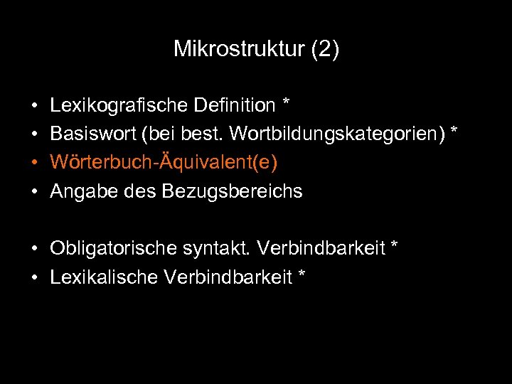 Mikrostruktur (2) • • Lexikografische Definition * Basiswort (bei best. Wortbildungskategorien) * Wörterbuch-Äquivalent(e) Angabe